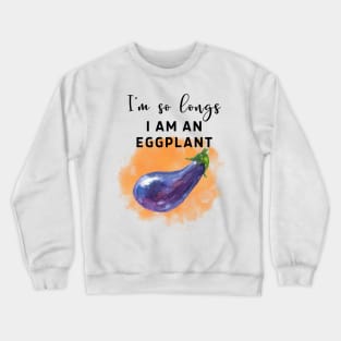 I am so long, I am an eggplant! Crewneck Sweatshirt